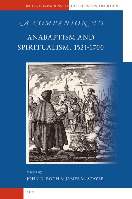 John Roth, James Stayer - Companion to Anabaptism and Spiritualism, 1521-1700, E-bok