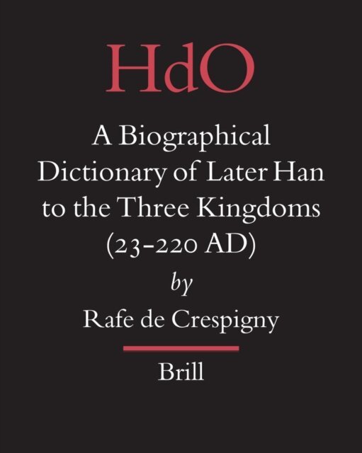 Rafe de Crespigny - Biographical Dictionary of Later Han to the Three Kingdoms (23-220 AD), E-bok