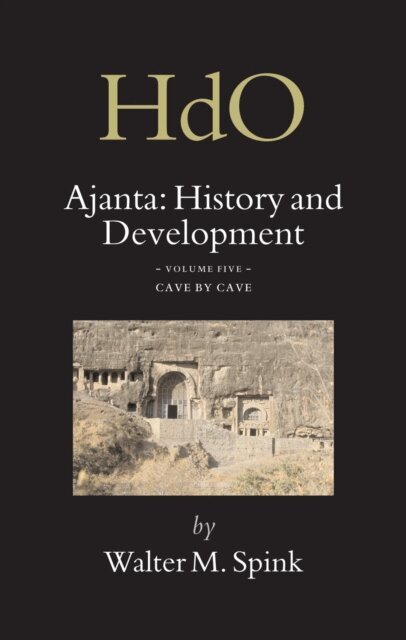 Walter Spink - Ajanta: History and Development, Volume 5 Cave by Cave, E-bok