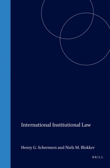 Niels M. Blokker, Henry G. Schermers - International Institutional Law, E-bok