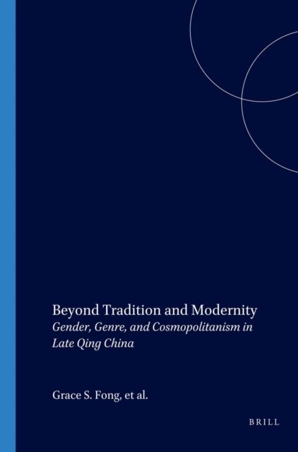 Harriet Zurndorfer, Nanxiu Qian, Grace Fong - Beyond Tradition and Modernity, E-bok