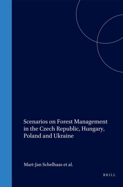 Vlodimir Pasternak, Nabuurs, Laszlo Kolozs, Timo Karjalainen, Wojciech Galinksi, Peter Csoka, Emil Cienciala, Igor Buksha, Martin Cerny, Schelhaas - Scenarios on Forest Management in the Czech Republic, Hungary, Poland and Ukraine, E-bok