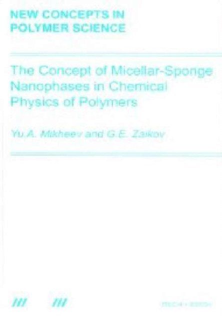 Gennady Zaikov, Yuri Arsenovich Mikheev - Concept of Micellar-Sponge Nanophases in Chemical Physics of Polymers, E-bok