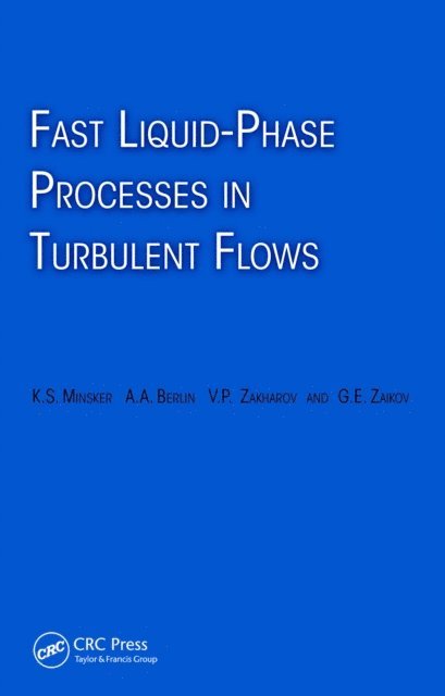 Gennady Zaikov, Vadim Zakharov, Alexander Berlin, Karl Minsker - Fast Liquid-Phase Processes in Turbulent Flows, E-bok