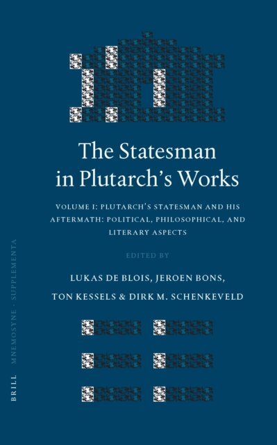 Lukas de Blois, Dirk Schenkeveld, Ton Kessels, Jeroen Bons - Statesman in Plutarch's Works, Volume I: Plutarch's Statesman and his Aftermath: Political, Philosophical, and Literary Aspects, E-bok