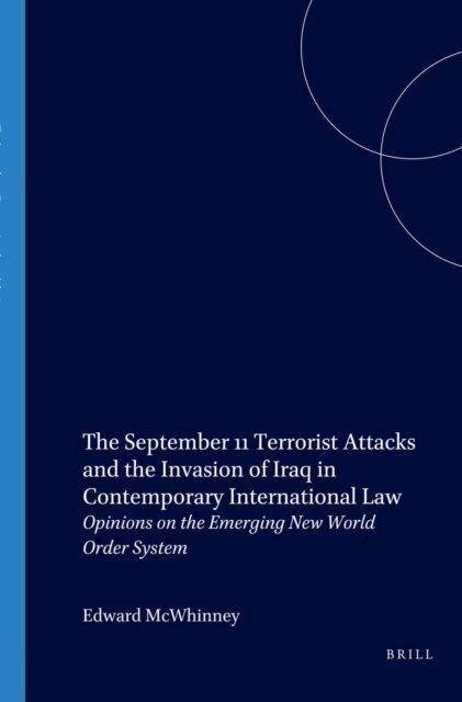 Edward McWhinney - September 11 Terrorist Attacks and the Invasion of Iraq in Contemporary International Law, E-bok