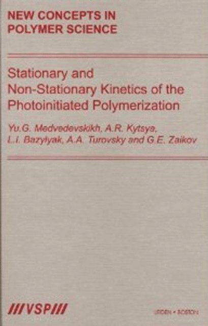 Gennady Zaikov, Anatolij Turovsky, L.I. Bazylyak, A.R. Kytsya, Yu.G. Medvedevskikh - Stationary and Non-Stationary Kinetics of the Photoinitiated Polymerization, E-bok