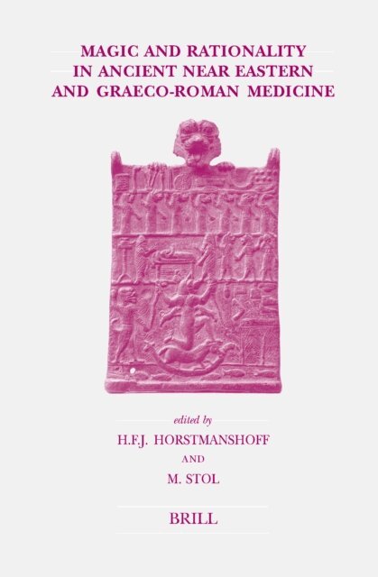 Marten Stol, Manfred Horstmanshoff - Magic and Rationality in Ancient Near Eastern and Graeco-Roman Medicine, E-bok