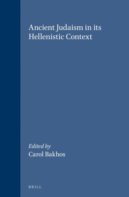 Carol Bakhos - Ancient Judaism in its Hellenistic Context, E-bok