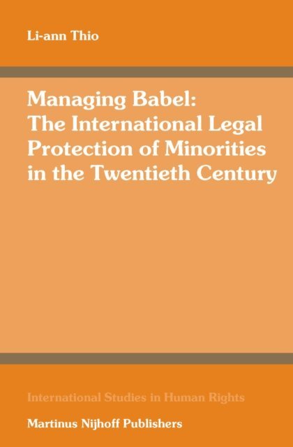 Li-Ann Thio - Managing Babel: The International Legal Protection of Minorities in the Twentieth Century, E-bok