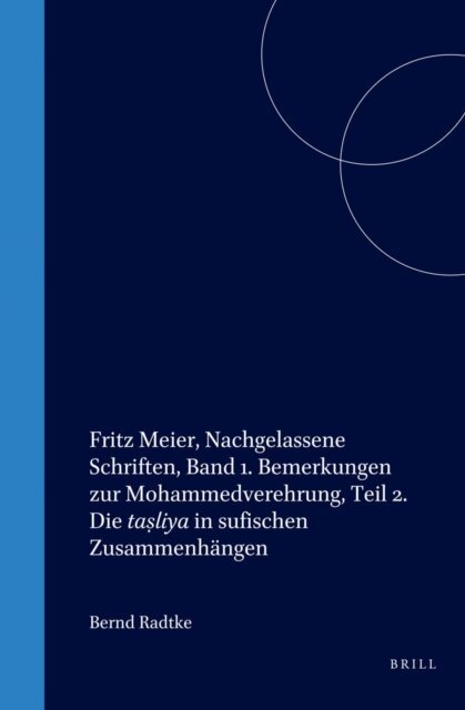 Radtke - Fritz Meier, Nachgelassene Schriften, Band 1. Bemerkungen zur Mohammedverehrung, Teil 2. Die tasliya in sufischen Zusammenhangen, E-bok
