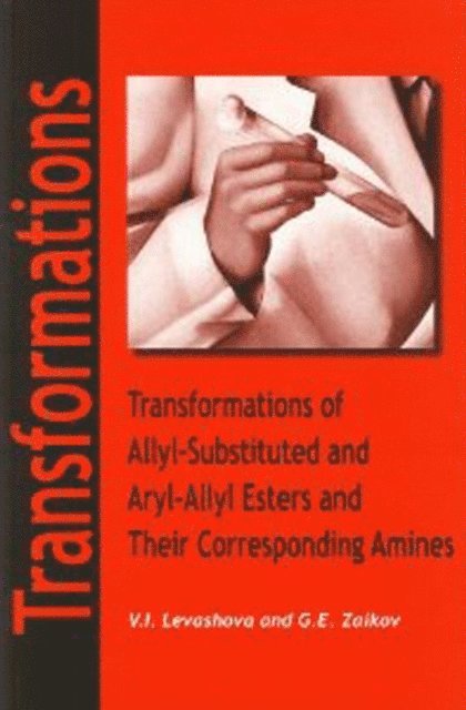 Gennady Zaikov, Levashova - Transformations of Allyl-Substituted and Aryl-Allyl Esters and Their Corresponding Amines, E-bok