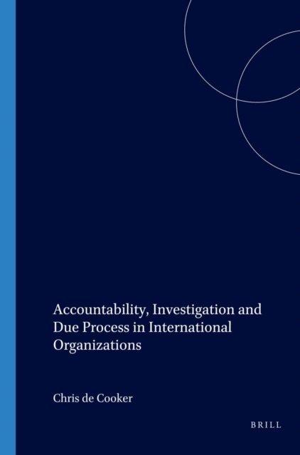 Chris de Cooker - Accountability, Investigation and Due Process in International Organizations, E-bok