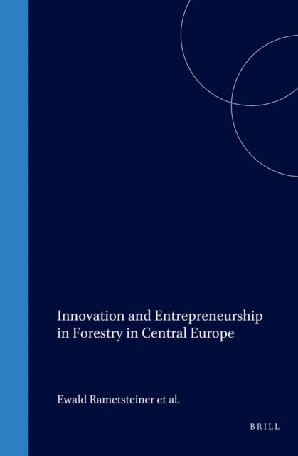Klaus Kubeczko, Gerhard Weiss, Ewald Rametsteiner - Innovation and Entrepreneurship in Forestry in Central Europe, E-bok