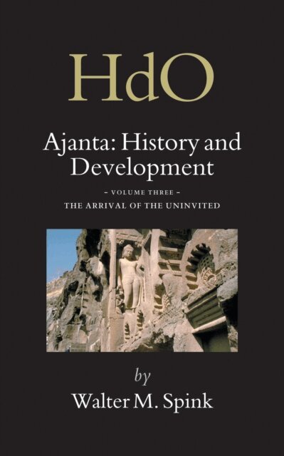 Walter Spink - Ajanta: History and Development, Volume 3 The Arrival of the Uninvited, E-bok