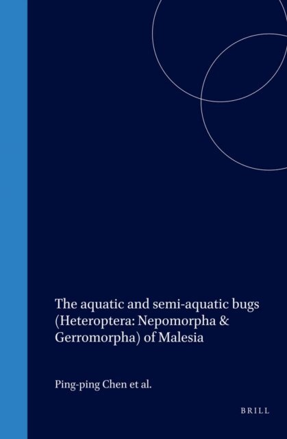 Herbert Zettel, Nico Nieser, Ping-ping Chen - aquatic and semi-aquatic bugs (Heteroptera: Nepomorpha & Gerromorpha) of Malesia, E-bok