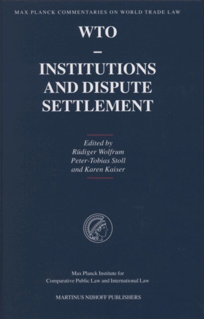 Karen Kaiser, Peter-Tobias Stoll, Rudiger Wolfrum - WTO - Institutions and Dispute Settlement, E-bok