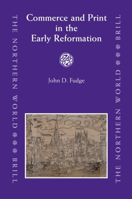 John Fudge - Commerce and Print in the Early Reformation, E-bok