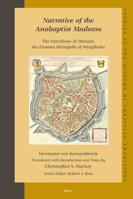 Hermann von Kerssenbrock, Christopher S. Mackay - Narrative of the Anabaptist Madness: The Overthrow of Munster, the Famous Metropolis of Westphalia (set 2 volumes), E-bok