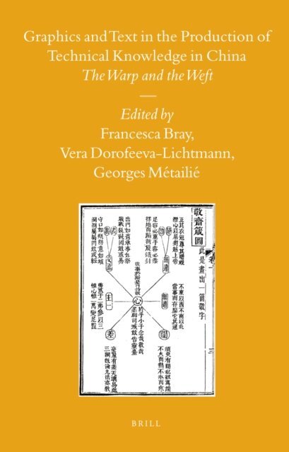 Georges Metailie, Vera Dorofeeva-Lichtmann, Francesca Bray - Graphics and Text in the Production of Technical Knowledge in China, E-bok