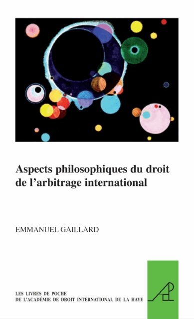 Emmanuel Gaillard - Aspects philosophiques du droit de l'arbitrage international, E-bok