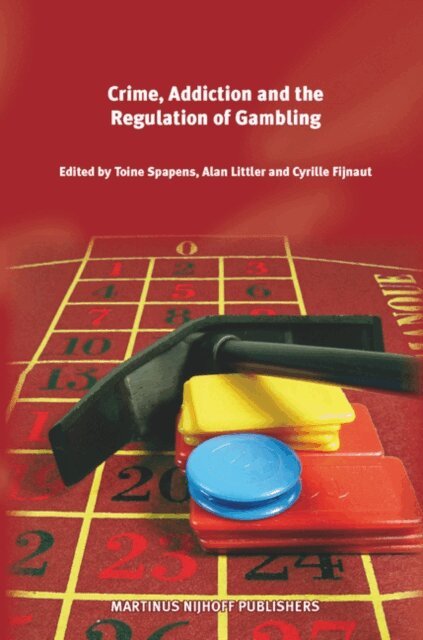 Alan Littler, Cyrille J.C.F. Fijnaut, A. Spapens - Crime, Addiction and the Regulation of Gambling, E-bok