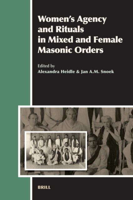 J.A.M. Snoek, Alexandra Heidle - Women's Agency and Rituals in Mixed and Female Masonic Orders, E-bok