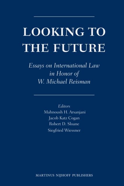 Siegfried Wiessner, Robert Sloane, Jacob Cogan, Mahnoush H. Arsanjani - Looking to the Future, E-bok