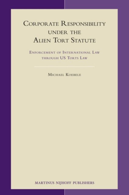 Michael Koebele - Corporate Responsibility under the Alien Tort Statute, E-bok