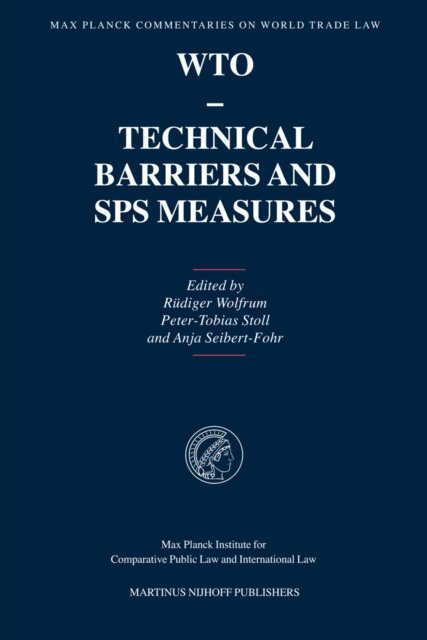 Anja Seibert-Fohr, Peter-Tobias Stoll, Rudiger Wolfrum - WTO - Technical Barriers and SPS Measures, E-bok