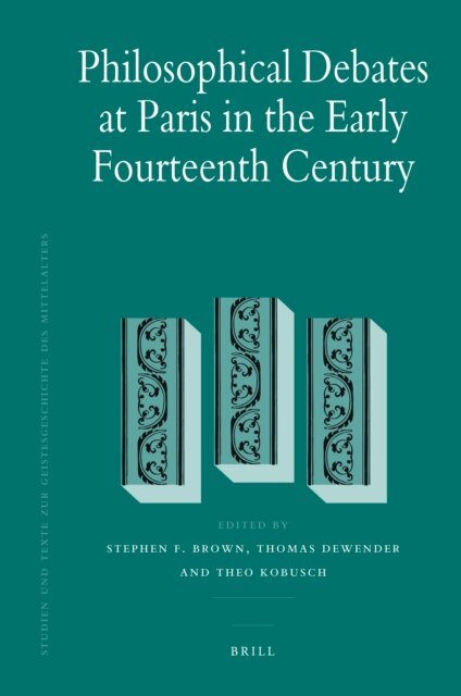 Theo Kobusch, Thomas Dewender, Stephen F. Brown - Philosophical Debates at Paris in the Early Fourteenth Century, E-bok