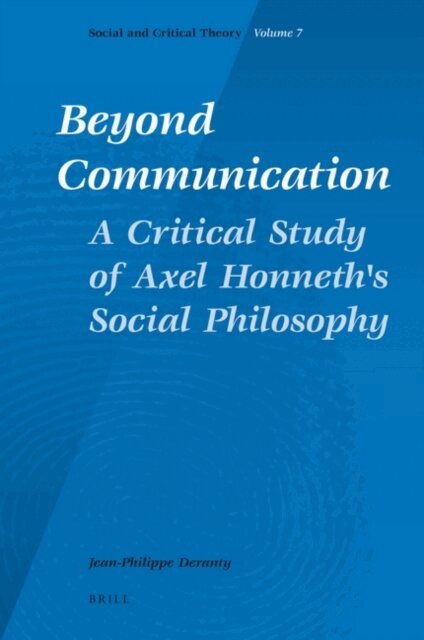 Jean-Philippe Dr. Deranty - Beyond Communication. A Critical Study of Axel Honneth's Social Philosophy, E-bok