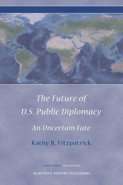 Kathy Fitzpatrick - Future of U.S. Public Diplomacy, E-bok
