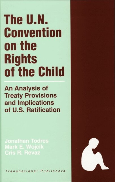 Cris Revaz, Mark E. Wojcik, Jonathan Todres - United Nations Convention on the Rights of the Child: An Analysis of Treaty Provisions and Implications of U.S. Ratification, E-bok
