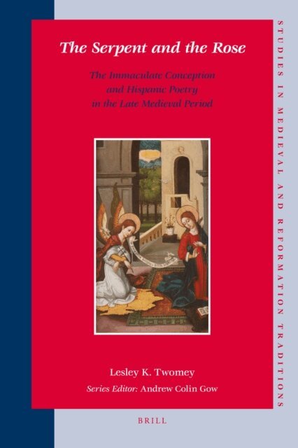 Lesley K. Twomey - Serpent and the Rose: The Immaculate Conception and Hispanic Poetry in the Late Medieval Period, E-bok