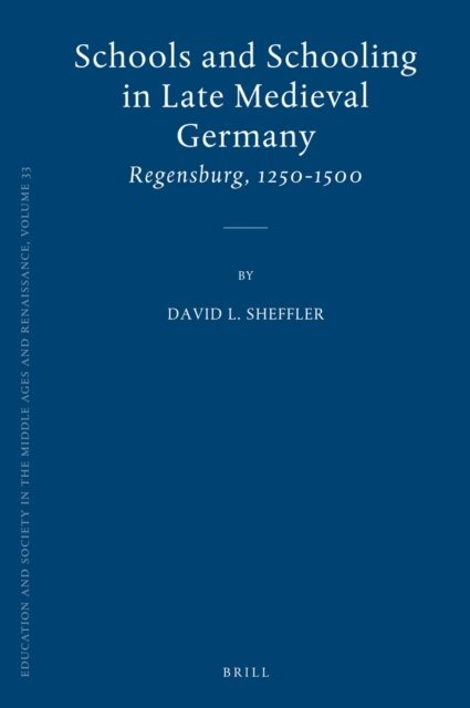 David Sheffler - Schools and Schooling in Late Medieval Germany, E-bok
