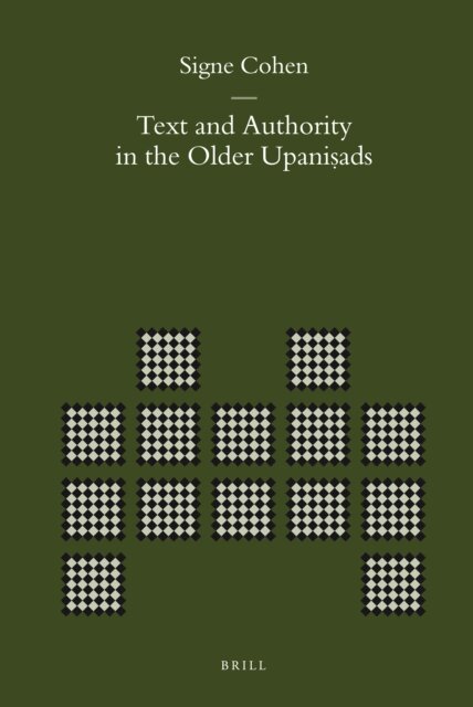 Signe Cohen - Text and Authority in the Older Upanisads, E-bok