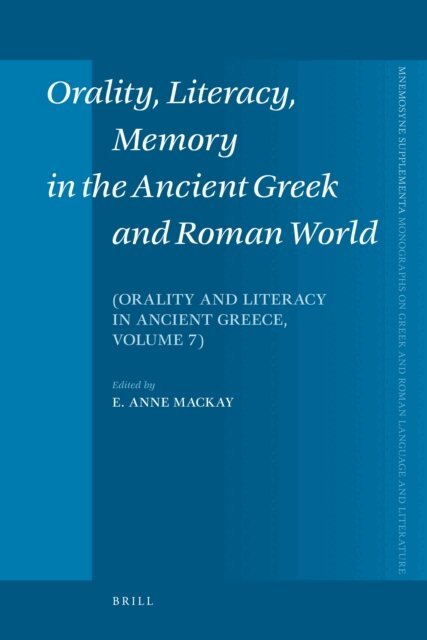 Anne Mackay - Orality, Literacy, Memory in the Ancient Greek and Roman World, E-bok