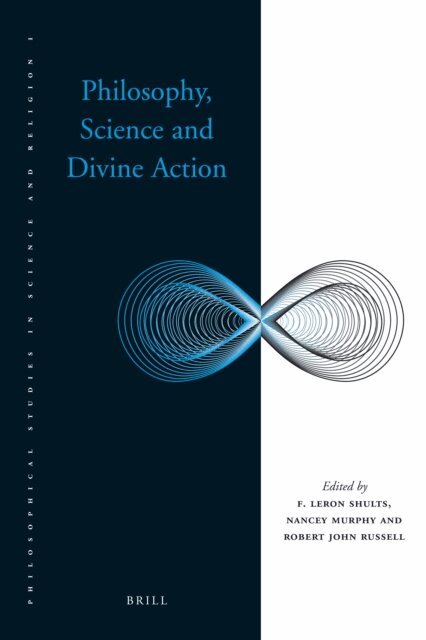 Robert John Russell, Nancey C. Murphy, F. LeRon Shults - Philosophy, Science and Divine Action, E-bok