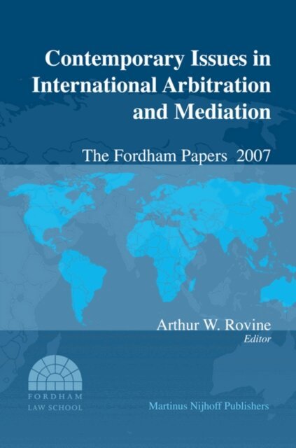 Contemporary Issues in International Arbitration and Mediation: The Fordham Papers (2007), E-bok