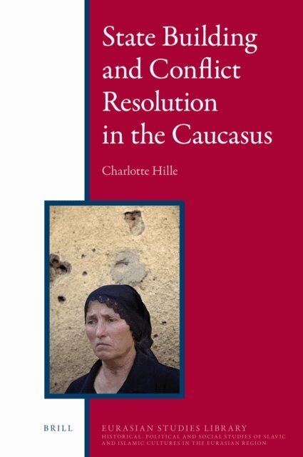 Charlotte Hille - State Building and Conflict Resolution in the Caucasus, E-bok