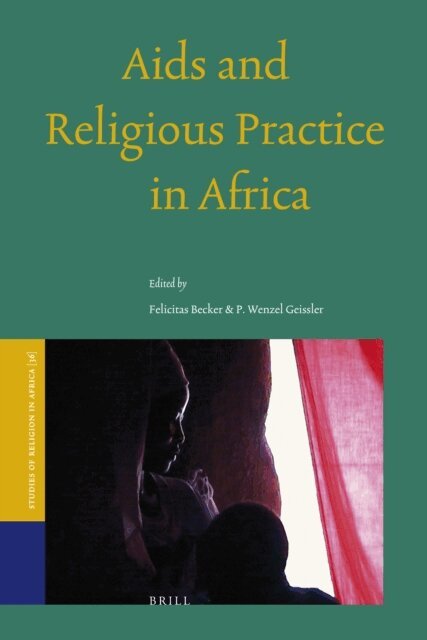 Wenzel Geissler, Felicitas Becker - Aids and Religious Practice in Africa, E-bok