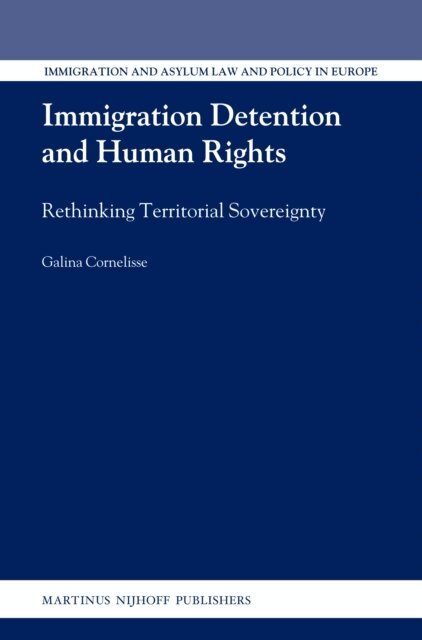 Galina Cornelisse - Immigration Detention and Human Rights, E-bok