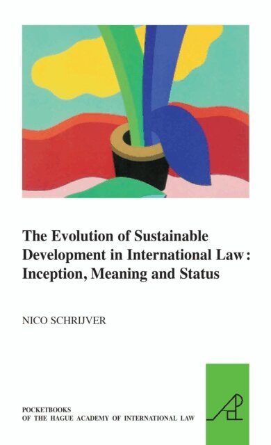 Nico J. Schrijver - Evolution of Sustainable Development in International Law: Inception, Meaning and Status, E-bok