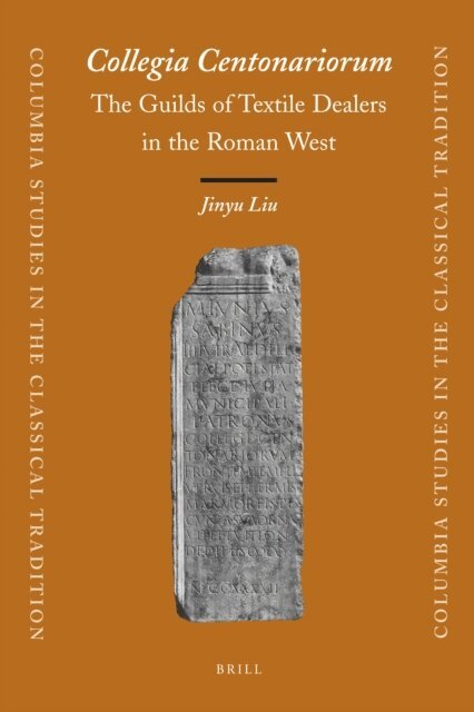 Jinyu Liu - Collegia Centonariorum: The Guilds of Textile Dealers in the Roman West, E-bok