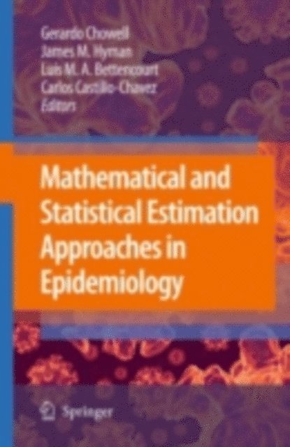 Carlos Castillo-Chavez, Luis M. A. Bettencourt, James M. Hayman, Gerardo Chowell - Mathematical and Statistical Estimation Approaches in Epidemiology, E-bok