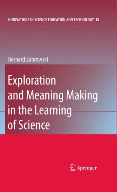 Bernard Zubrowski - Exploration and Meaning Making in the Learning of Science, E-bok