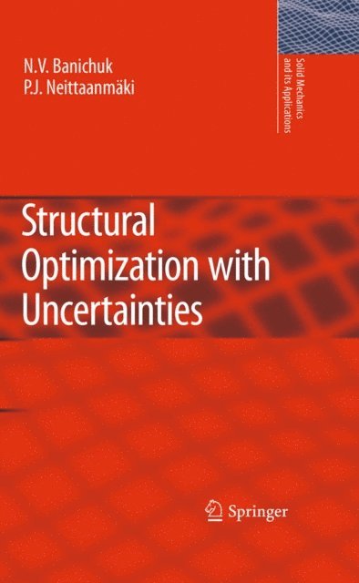 Pekka Neittaanmaki, N.V. Banichuk - Structural Optimization with Uncertainties, E-bok