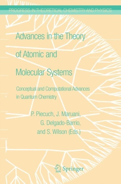 Stephen Wilson, Gerardo Delgado-Barrio, Jean Maruani, Piotr Piecuch - Advances in the Theory of Atomic and Molecular Systems, E-bok