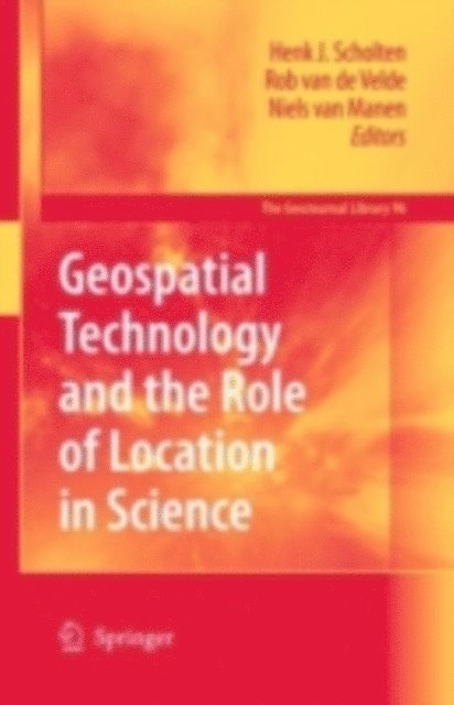 Niels van Manen, Rob Velde, Henk J. Scholten - Geospatial Technology and the Role of Location in Science, E-bok